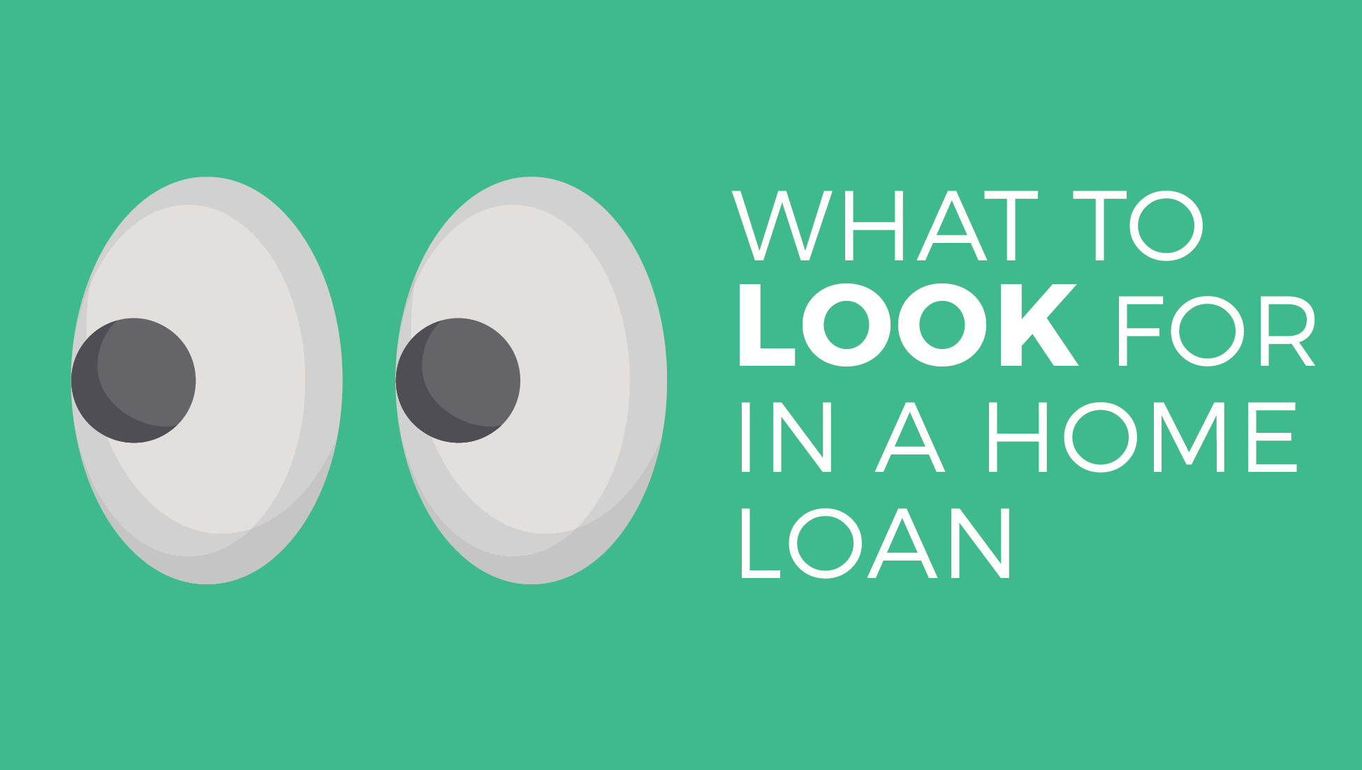 What to look for in a home loan