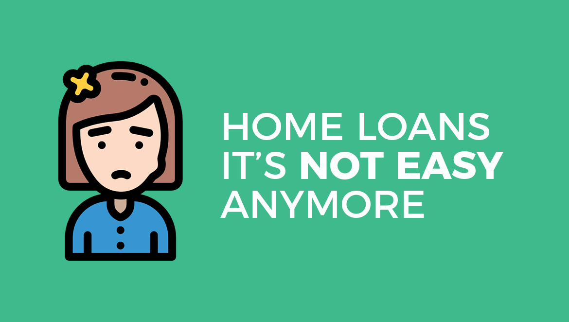 Home Loans: it's not easy anymore - find out why